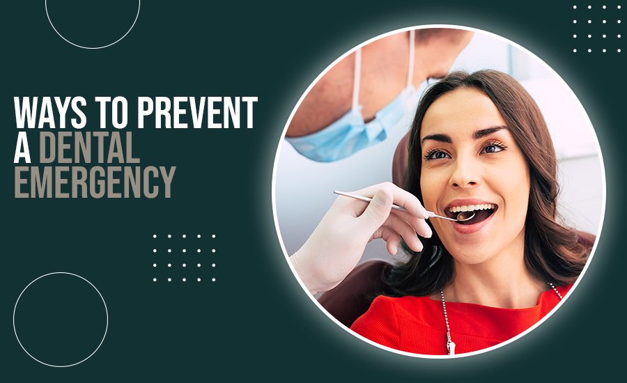 Ways To Prevent A Dental Emergency