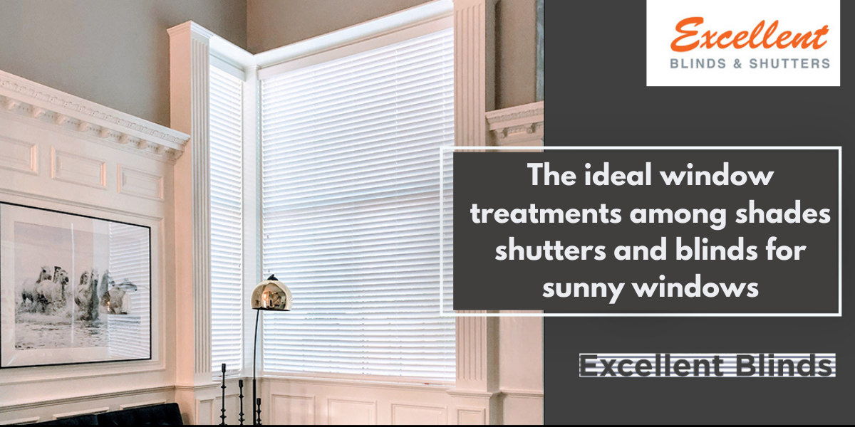 The ideal window treatments among shades shutters and blinds for sunny windows