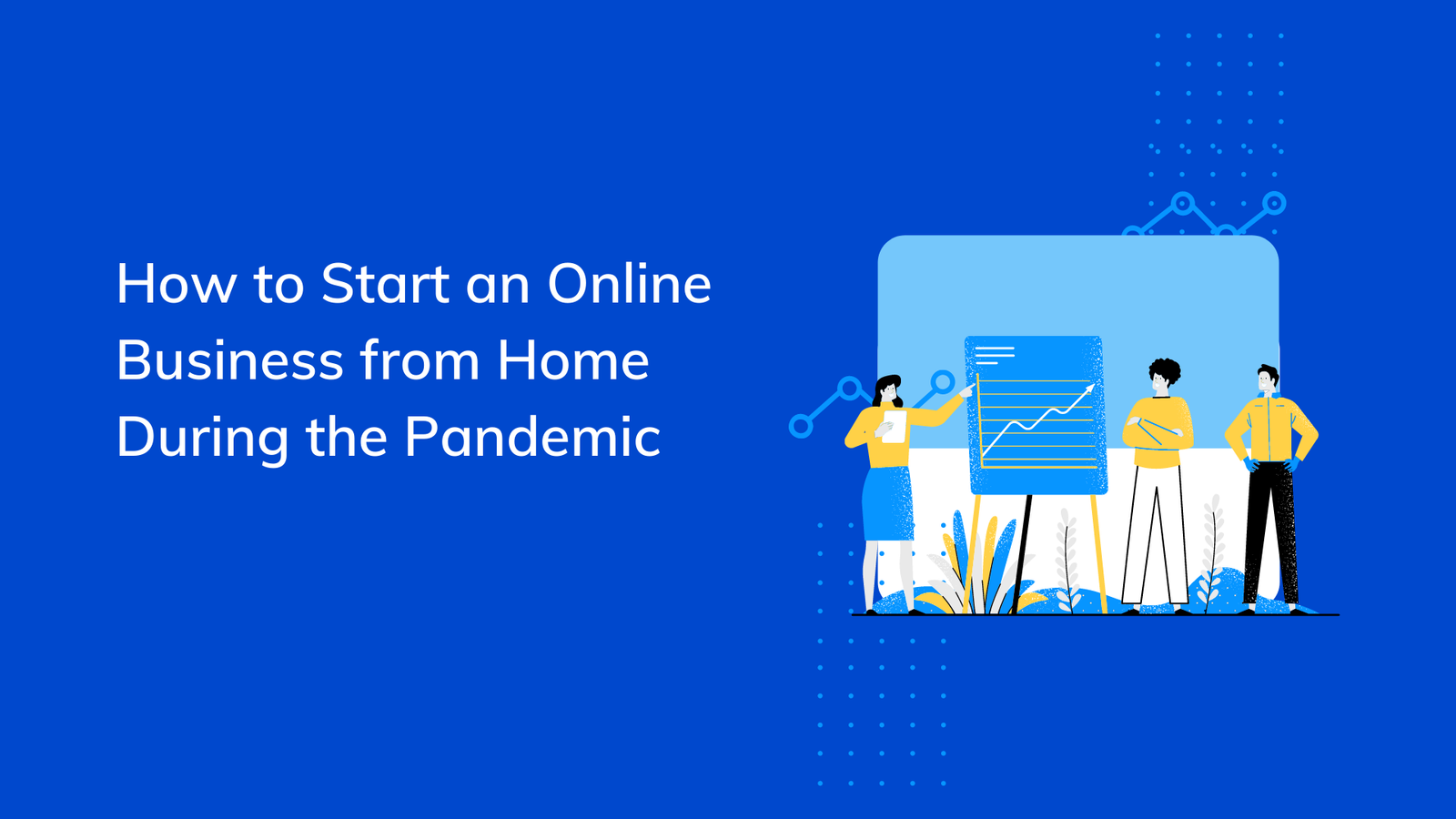 How to Start an Online Business from Home During the Pandemic